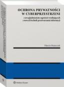 Ochrona prywatności w cyberprzestrzeni z uwzględnieniem zagrożeń wynikających z nowych technik przetwarzania informacji