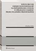 Wpływ decyzji Urzędu Patentowego Rzeczypospolitej Polskiej na postępowanie cywilne w sprawach z zakresu prawa własności przemysłowej [PRZEDSPRZEDAŻ] ebook
