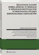 Realizacja zasady dobra dziecka w mediacji w sprawach dotyczących wykonywania władzy rodzicielskiej i kontaktów [PRZEDSPRZEDAŻ] ebook