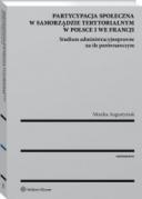 Partycypacja społeczna w samorządzie terytorialnym w Polsce i we Francji. Studium administracyjnoprawne na tle porównawczym