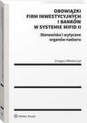 Obowiązki firm inwestycyjnych i banków w systemie MiFID II. Stanowiska i wytyczne organów nadzoru
