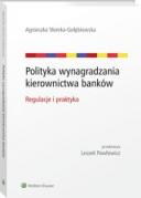 Polityka wynagradzania kierownictwa banków. Regulacje i praktyka