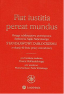FIAT IUSTITIA PEREAT MUNDUS. Księga jubileuszowa poświęcona Sędziemu Sądu Najwyższego Stanisławowi Zabłockiemu