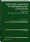 Apelacja i kasacja w postępowaniu cywilnym. Komentarz do art. 367-391(1) i 398(1)-398(21) k.p.c.