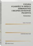 Ustawa o jakości w opiece zdrowotnej i bezpieczeństwie pacjenta. Komentarz [PRZEDSPRZEDAŻ] ebook
