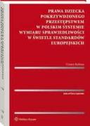 Prawa dziecka pokrzywdzonego przestępstwem w polskim systemie wymiaru sprawiedliwości w świetle standardów europejskich