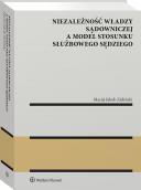[E-book] Niezależność władzy sądowniczej a model stosunku służbowego sędziego [PRZEDSPRZEDAŻ]