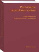 Prawo karne na przełomie wieków. Księga jubileuszowa Profesora Ryszarda A. Stefańskiego