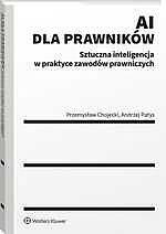 AI dla prawników. Sztuczna inteligencja w praktyce zawodów prawniczych [PRZEDSPRZEDAŻ]