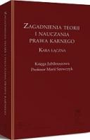 Zagadnienia teorii i nauczania prawa karnego. Kara łączna. Księga Jubileuszowa Profesor Marii Szewczyk