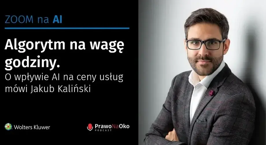 Algorytm na wagę godziny, czyli o wpływie AI na ceny usług mówi Jakub Kaliński [Prawo na Oko #54]