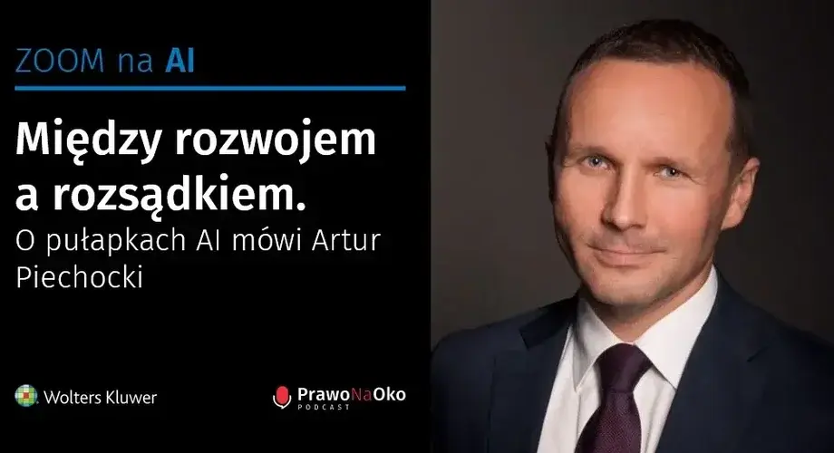 Między rozwojem a rozsądkiem, czyli o pułapkach AI mówi Artur Piechocki [Prawo na Oko #53]