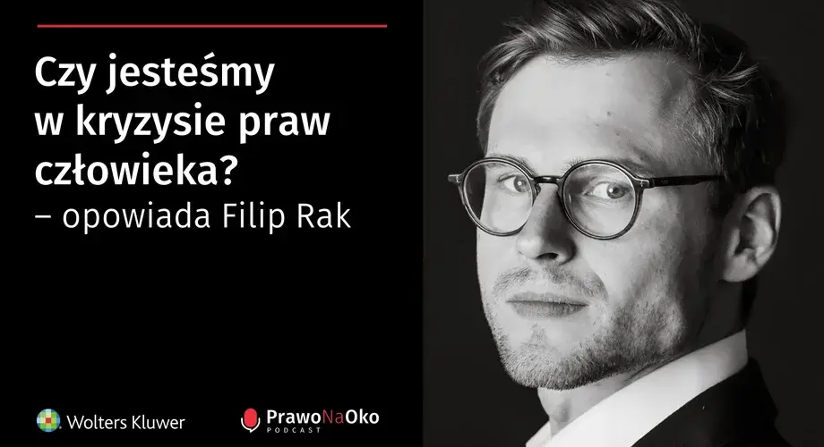 Czy jesteśmy w kryzysie praw człowieka? – opowiada Filip Rak [Prawo na Oko #14]