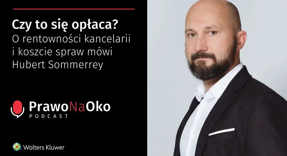Czy to się opłaca? O rentowności kancelarii i koszcie spraw mówi Hubert Sommerrey [Prawo na Oko #28]