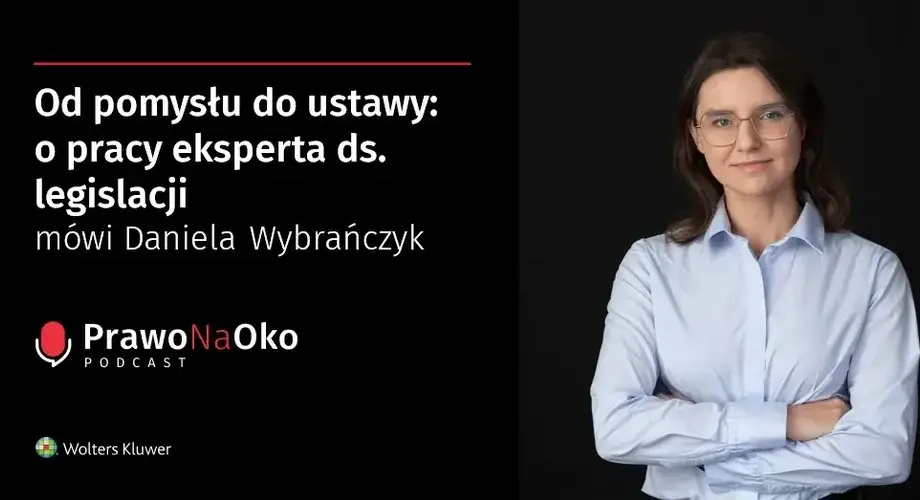 Od pomysłu do ustawy: o pracy eksperta ds. legislacji mówi Daniela Wybrańczyk [Prawo na Oko #36]