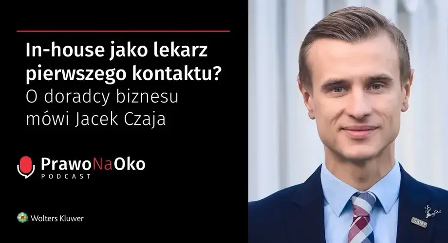 In-house jako lekarz pierwszego kontaktu? O doradcy biznesu mówi Jacek Czaja [Prawo na Oko #22]