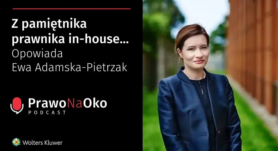 Z pamiętnika prawnika in-house - opowiada Ewa Adamska-Pietrzak [Prawo na Oko #12]