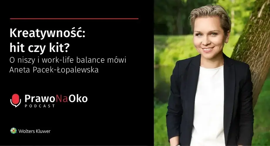 Kreatywność: hit czy kit? O niszy i work-life balance mówi Aneta Pacek-Łopalewska [Prawo na Oko #15]