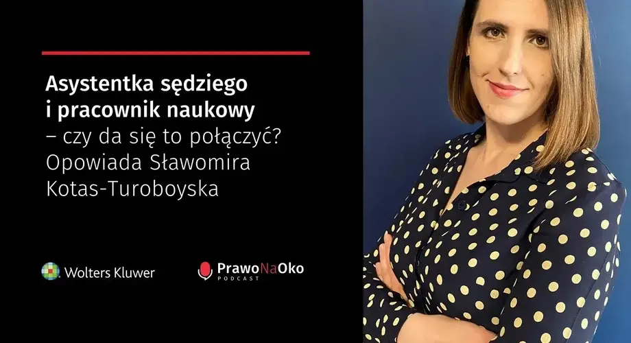 Asystentka sędziego i pracownik naukowy – czy da się to połączyć? Opowiada Sławomira Kotas-Turoboyska [Prawo na Oko #10]
