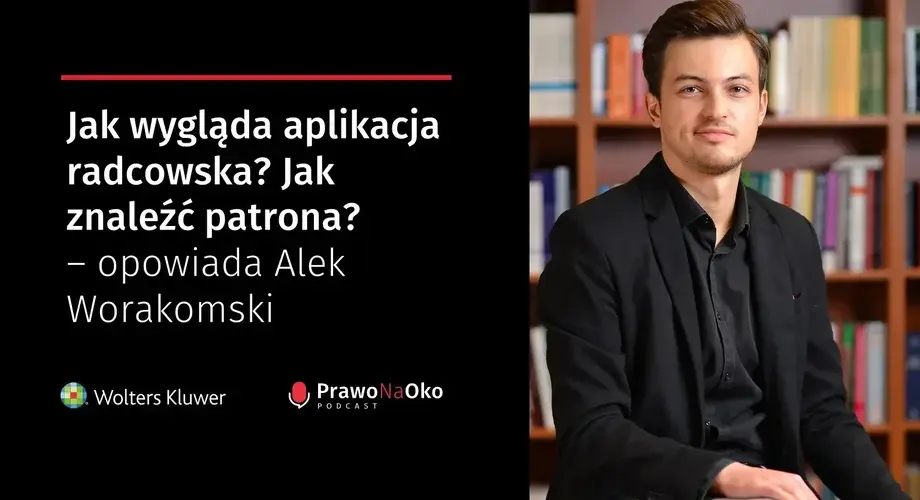 Jak wygląda aplikacja radcowska? Jak znaleźć patrona? Opowiada Alek Worakomski [Prawo na Oko #9]