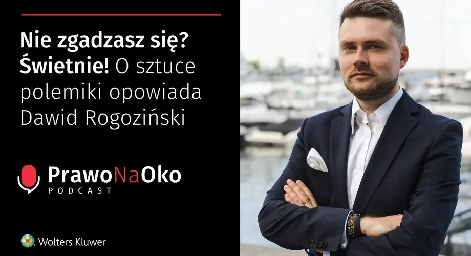 Nie zgadzasz się? Świetnie! O sztuce polemiki opowiada Dawid Rogoziński [Prawo na Oko #31]