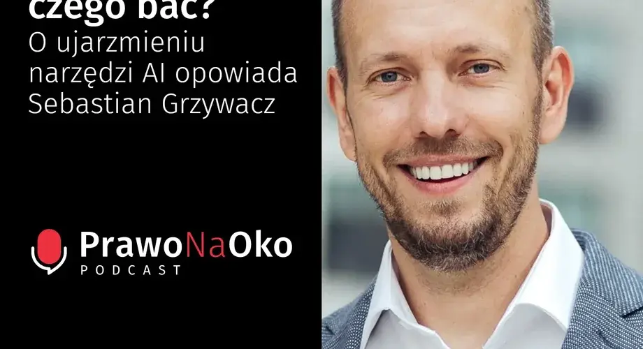 Czy jest się czego bać? O ujarzmieniu narzędzi AI opowiada Sebastian Grzywacz [Prawo na Oko #21]