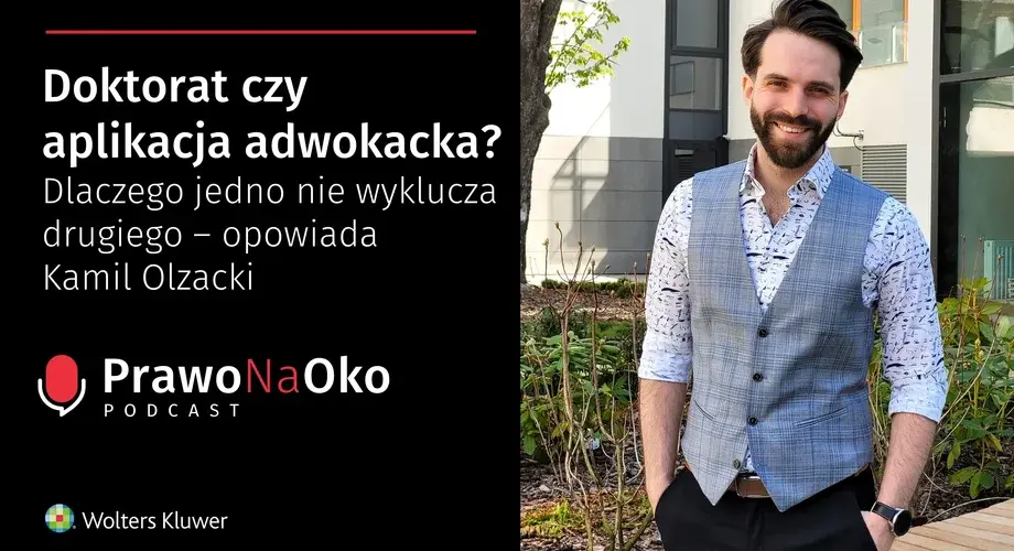 Doktorat czy aplikacja adwokacka? Dlaczego jedno nie wyklucza drugiego – opowiada Kamil Olzacki [Prawo na Oko #17]