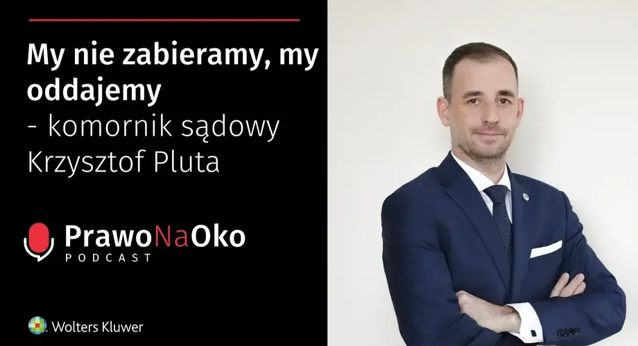 My nie zabieramy, my oddajemy – komornik sądowy Krzysztof Pluta  [Prawo na Oko #8]