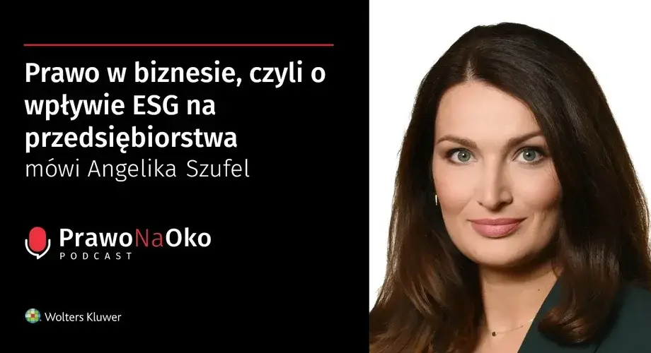 Prawo w biznesie, czyli o wpływie ESG na przedsiębiorstwa mówi Angelika Szufel [Prawo na Oko #38]