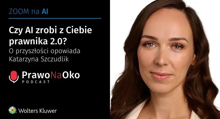 Czy AI zrobi z Ciebie prawnika 2.0? O przyszłości opowiada Katarzyna Szczudlik [Prawo na Oko #18]