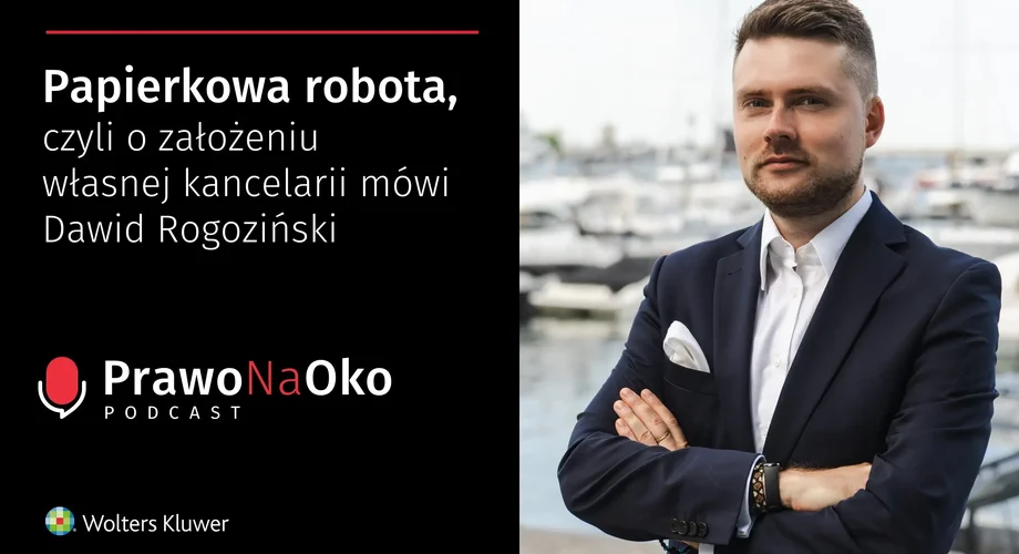 Papierkowa robota, czyli o założeniu własnej kancelarii mówi Dawid Rogoziński [Prawo na Oko #27]