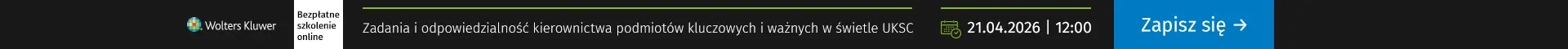 Szkolenie online Zadania i odpowiedzialność kierownictwa podmiotów kluczowych i ważnych w świetle UKSC 21.04.2026 r., godz. 12:00 Bezpłatna rejestracja