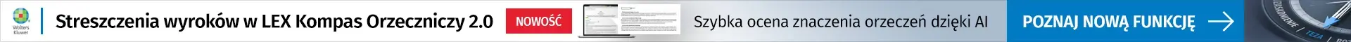 Szybciej oceń przydatność orzeczenia dzięki Streszczeniom wyroków (wersja BETA) w LEX Kompas Orzeczniczy 2.0