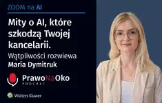 Mity o AI, które szkodzą Twojej kancelarii. Wątpliwości rozwiewa Maria Dymitruk