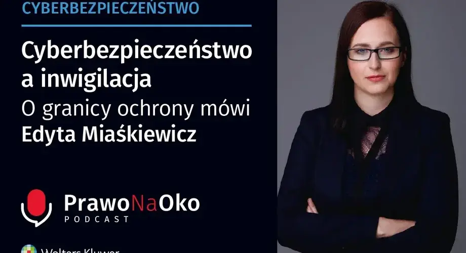 Cyberbezpieczeństwo a inwigilacja. O granicy ochrony mówi Edyta Miaśkiewicz