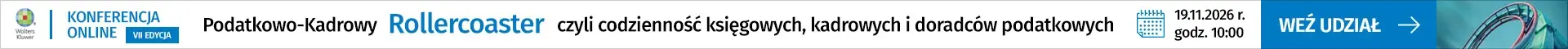 VII Edycja Konferencja: Podatkowo-Kadrowy Rollercoaster Termin: 19.11.2026 r. godz. 10:00